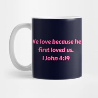 Bible Verse 1 John 4:19 Mug